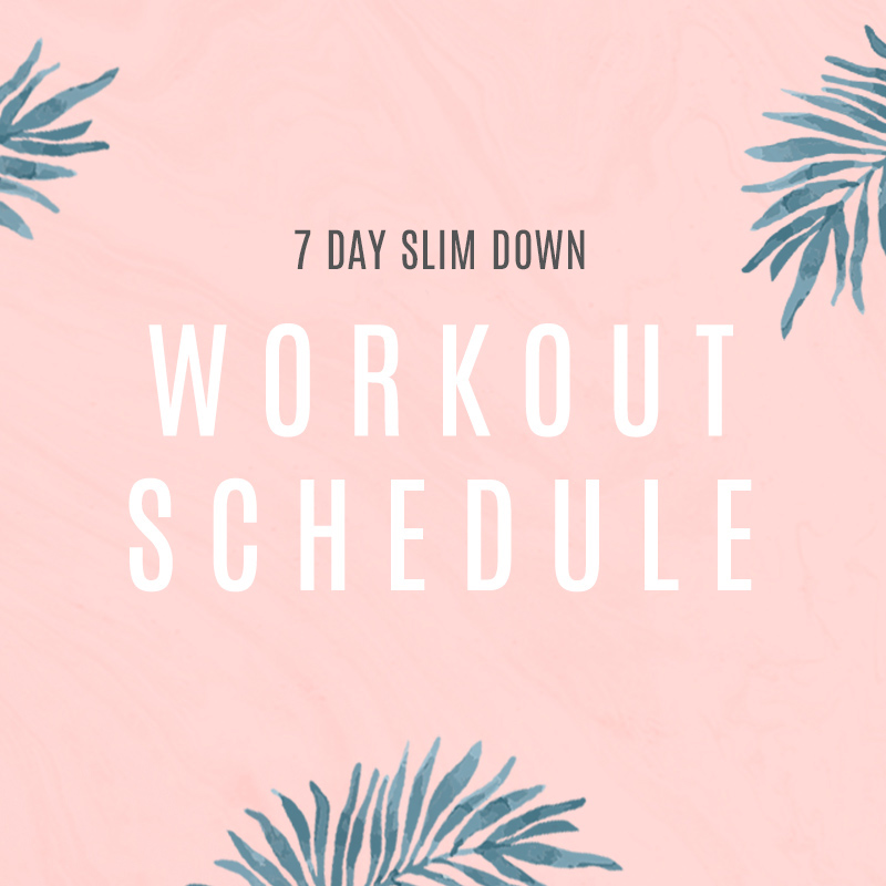 7 Day Slim Down Workout Schedule